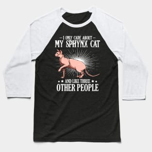 Sphynx Cat - I Only Care About My Sphynx Cat  - Cat Lover Saying Baseball T-Shirt